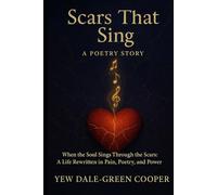 Scars That Sing: A Poetry Story: “When the Soul Sings Through the Scars: A Life Rewritten in Pain, Poetry, and Power.”