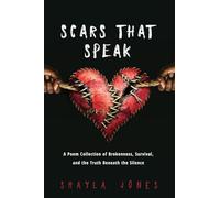 Scars that Speak: A Poem Collection of Brokenness, Survival, and Truth Beneath the Silence