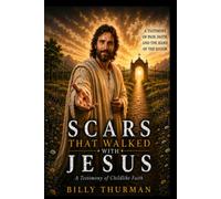 Scars That Walked with Jesus: A Testimony of Childlike Faith