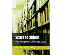 Scars to Shield: Dismantling the Lies, Defining a Legacy (The Blood Drop Sagas)