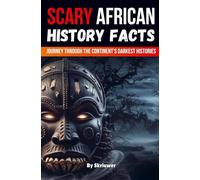 Scary African History Facts: A Journey Through the Continent's Darkest Histories (Skriuwer.com Edition) (Scary History Books)