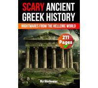 Scary Ancient Greek History Facts: Nightmares from the Hellenic World (Greek History Books)