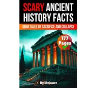 Scary Ancient History Facts: The Grim Tales of Sacrifice and Collapse