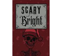 Scary and Bright Gothic Christmas Notebook: A skeleton themed festive journal, dark holiday humour - white, lined pages, with a cute holiday skull on every page (Mindful Magick)