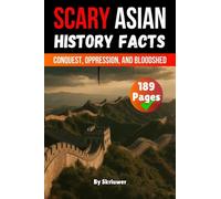 Scary Asian History Facts: Conquest, Oppression, and Bloodshed (Skriuwer.com Edition) (Scary History Books)