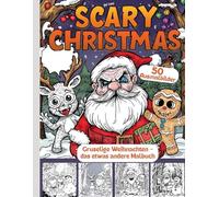 Scary Christmas - gruselige Weihnachten - das etwas andere Malbuch mit 50 Ausmalbilder: Malbuch für Weihnachten, Halloween, Fasching, zum Fürchten