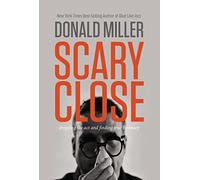 Scary Close: Dropping the Act and Finding True Intimacy