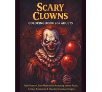 SCARY CLOWNS Coloring Book for Adults: 45 Single-Sided Dark Horror Clown Illustrations Featuring Sinister Faces, Twisted Smiles, Creepy Costumes & Macabre Fantasy Designs