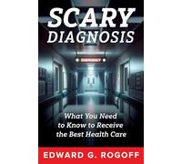 Scary Diagnosis: Navigating Fear, Finding Strength, and Securing the Health Care You Deserve