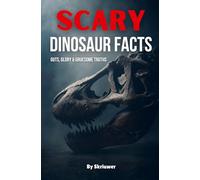 Scary Dinosaur Facts: Guts, Glory & Gruesome Truths: Guts, Glory & Gruesome Truths (Revised Edition)