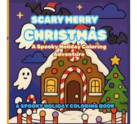 Scary Merry Christmas: A Spooky Holiday Coloring Adventure: Creepy-Cute Christmas Coloring Pages with Skeletons, Ghosts, Haunted Trees & Festive Horror Fun