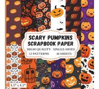 Scary Pumpkins Scrapbook Paper: 12 Pumpkin Themed Designs - 48 Single Sided Sheets - High Quality Craft Paper Pad for Artists to Use in Collages, Junk Journals and Art Projects
