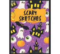 Scary Sketches: Halloween Sketchbook For Kids - A Fun, Spooky Large Blank Drawing Book For Doodling with Pencils, Crayons and Pens