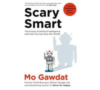 Scary Smart – The Future of Artificial Intelligence and How You Can Save Our World