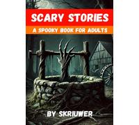 Scary Stories for Grown Ups: A Spooky Book for Adults (Spooky Books)
