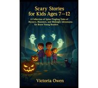 Scary Stories for Kids Ages 7-12: A Collection of Spine-Tingling Tales of Mystery, Monsters, and Midnight Adventures for Brave Young Readers