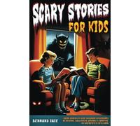 Scary Stories for Kids: Short Stories to Give Children Goosebumps at Bedtime, Halloween, around a Campfire, or Whenever It Gets Dark