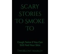 Scary Stories To Smoke To: Cough Twice If You Can Still Feel Your Skin