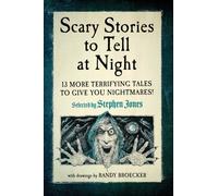 Scary Stories to Tell at Night : 13 More Terrifying Tales to Give You Nightmares!