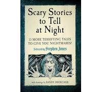 Scary Stories to Tell at Night: 13 More Terrifying Tales to Give You Nightmares!