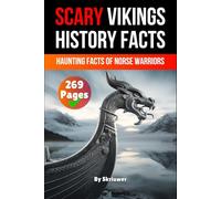 Scary Vikings History Facts: Haunting Facts of Norse Warriors (Viking History Books)