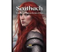 Scáthach: Warrior Queen from the Isle of Skye (Irish History)
