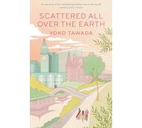 Scattered All Over the Earth: Yoko Tawada (Scattered all over the earth trilogy, 1)