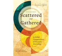 Scattered and Gathered: A Global Compendium of Diaspora Missiology