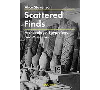 Scattered Finds: Archaeology, Egyptology and Museums