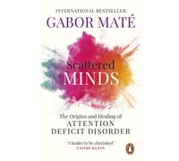 Scattered Minds: The Origins and Healing by Dr Gabor MatÃ© (PB 2019)