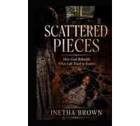 Scattered Pieces: Oh God Rebuilds What Life Tried to Scatter