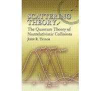 Scattering Theory: The Quantum Theory of Nonrelativistic Collisions (Dover Books on Engineering)