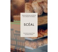 SCEAL : Seasonal Recipes and Stories from a Modern Irish Bakery