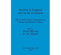 Sceattas in England and on the Continent: The Seventh Oxford Symposium on Coinage and Monetary History: 128 (British Archaeological Reports British Series)