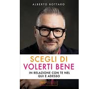 Scegli di volerti bene: In relazione con te nel Qui e adesso