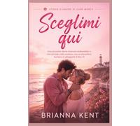 Sceglimi qui: Una piccante storia d'amore ambientata in una piccola città costiera, con un'atmosfera burbera e soleggiata (Libro 4) (Storie d'Amore di Cape Mercy)
