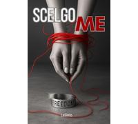 Scelgo ME: Guarire dalle Ferite Emotive, LiberarTi e Ricominciare da TE