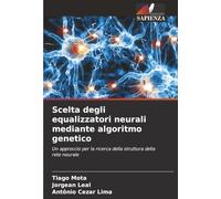 Scelta degli equalizzatori neurali mediante algoritmo genetico: Un approccio per la ricerca della struttura della rete neurale