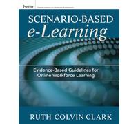 Scenario-based e-Learning: Evidence-Based Guidelines for Online Workforce Learning (Pfeiffer Essential Resources for Training and HR Professiona)