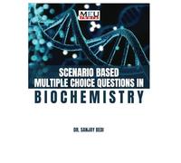 Scenario Based Multiple Choice Questions in Biochemistry (Scenario Based Multiple Choice Questions in Medical Sciences)