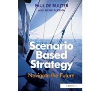 Scenario Based Strategy: Navigate the Future