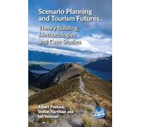Scenario Planning and Tourism Futures: Theory Building, Methodologies and Case Studies: 10 (The Future of Tourism)