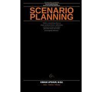 Scenario Planning Made Simple: How to Prepare for Multiple Futures Without Pretending You Can Predict the Future (The Made Simple Framework: Clear thinking for complex systems.)