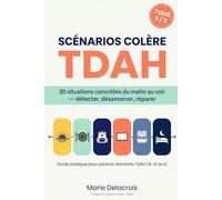 Scénarios Colère TDAH au Quotidien: 30 situations concrètes du matin au soir, détecter, désamorcer, réparer. Guide pratique pour parents d'enfants TDAH (4-12 ans) (Mon Enfant TDAH)