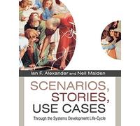 Scenarios, Stories, Use Cases : Through the Systems Development Life-Cycle