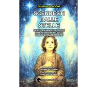 SCENDESTI DALLE STELLE - GESÙ TRA VANGELI PERDUTI, DIMENSIONI PARALLELE E ORIGINI EXTRATERRESTRI