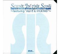 SCENE IN THE SONG~featuring“ALIVE&KICKING”~