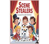 Scene Stealers: Crossword Fun with Child Stars: 50 Crosswords Featuring Famous Kid Actors and Their Iconic Roles