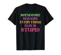 Scenecore Because Everything Else Is Stupid Apparel T-Shirt