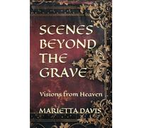 Scenes Beyond the Grave: The Heavenly Visions of Marietta Davis; 1848